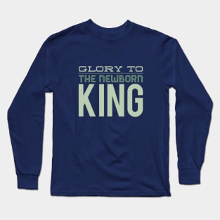 Glory to the newborn King Long Sleeve T-Shirt